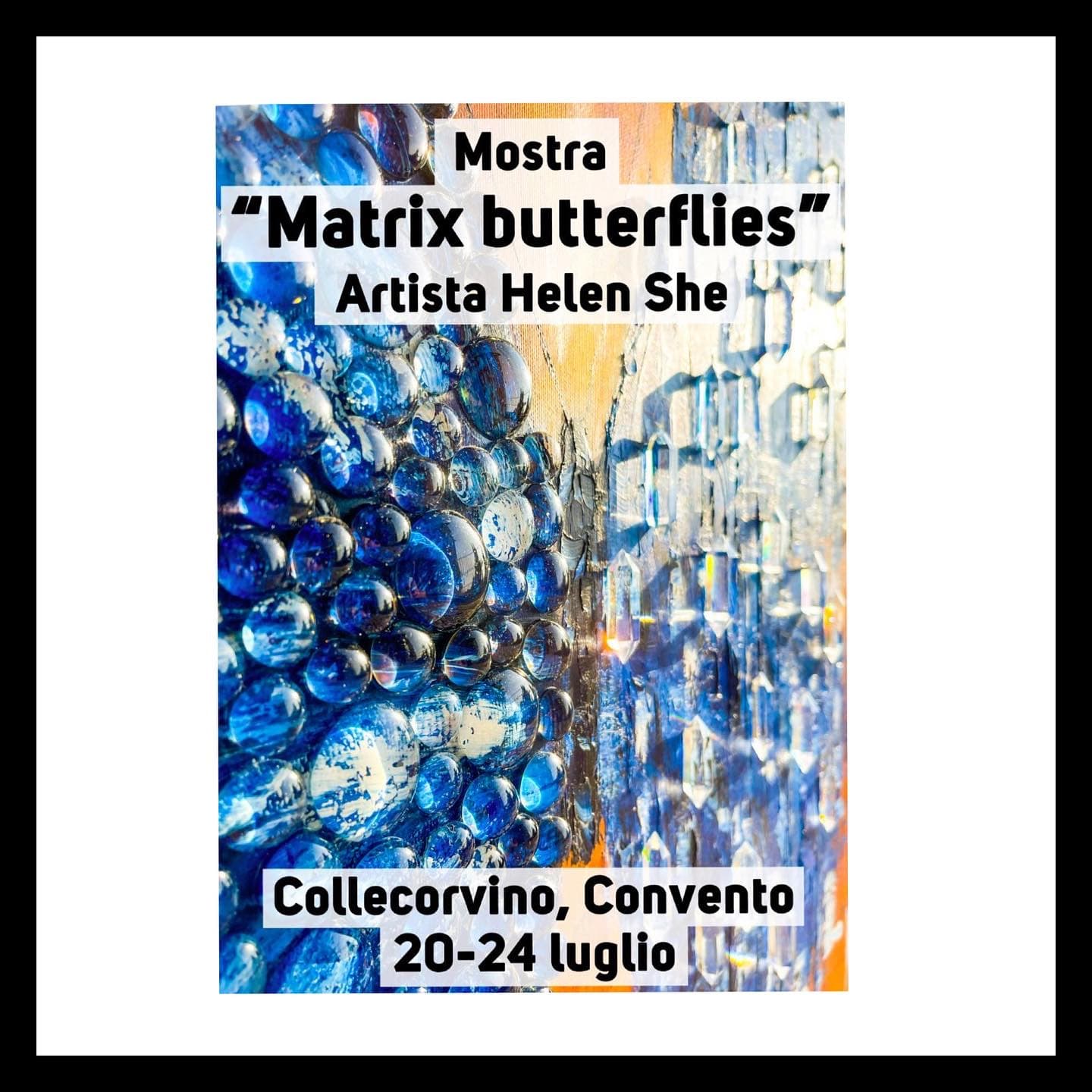 Exhibition poster: Mostra “Matrix butterflies”, Artista Helen She, Collecorvino, Convento, 20–24 luglio, over a detail of Butterfly Matrix Cristal.